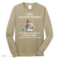 Funny Selective Hearing Joke For Adults Humor Cat Sarcastic Long Sleeve Shirt thumb 0