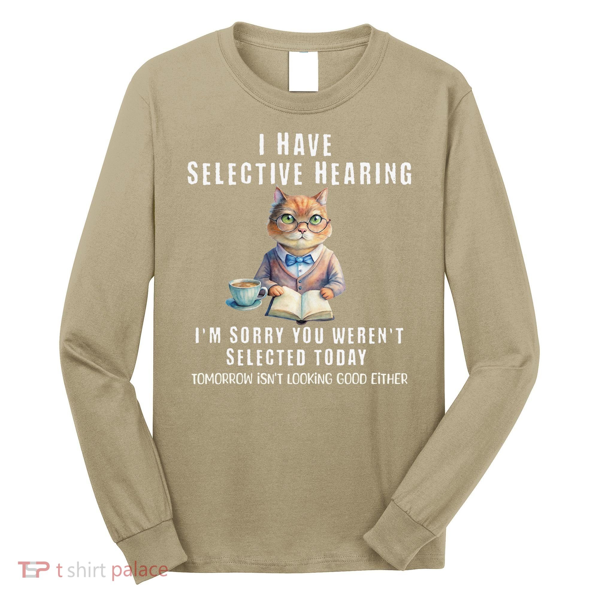 Funny Selective Hearing Joke For Adults Humor Cat Sarcastic Long Sleeve Shirt
