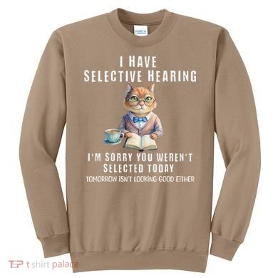 Funny Selective Hearing Joke For Adults Humor Cat Sarcastic Sweatshirt