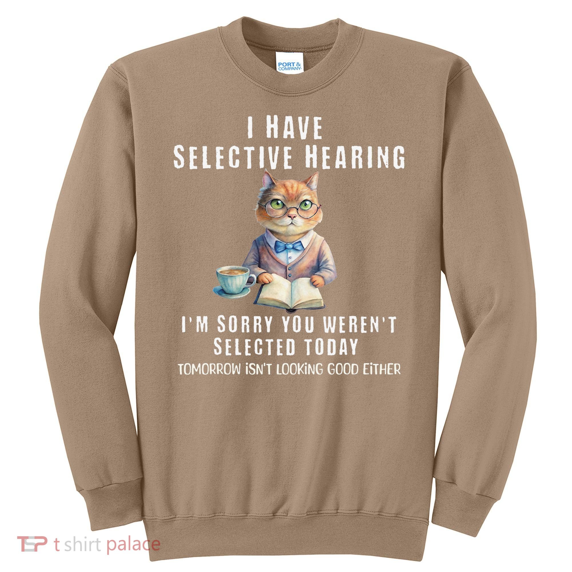Funny Selective Hearing Joke For Adults Humor Cat Sarcastic Sweatshirt