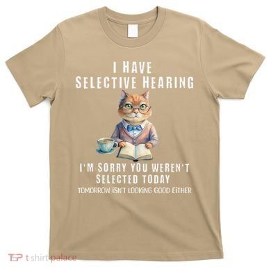 Funny Selective Hearing Joke For Adults Humor Cat Sarcastic T-Shirt