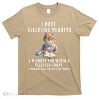 Funny Selective Hearing Joke For Adults Humor Cat Sarcastic T-Shirt thumb 0