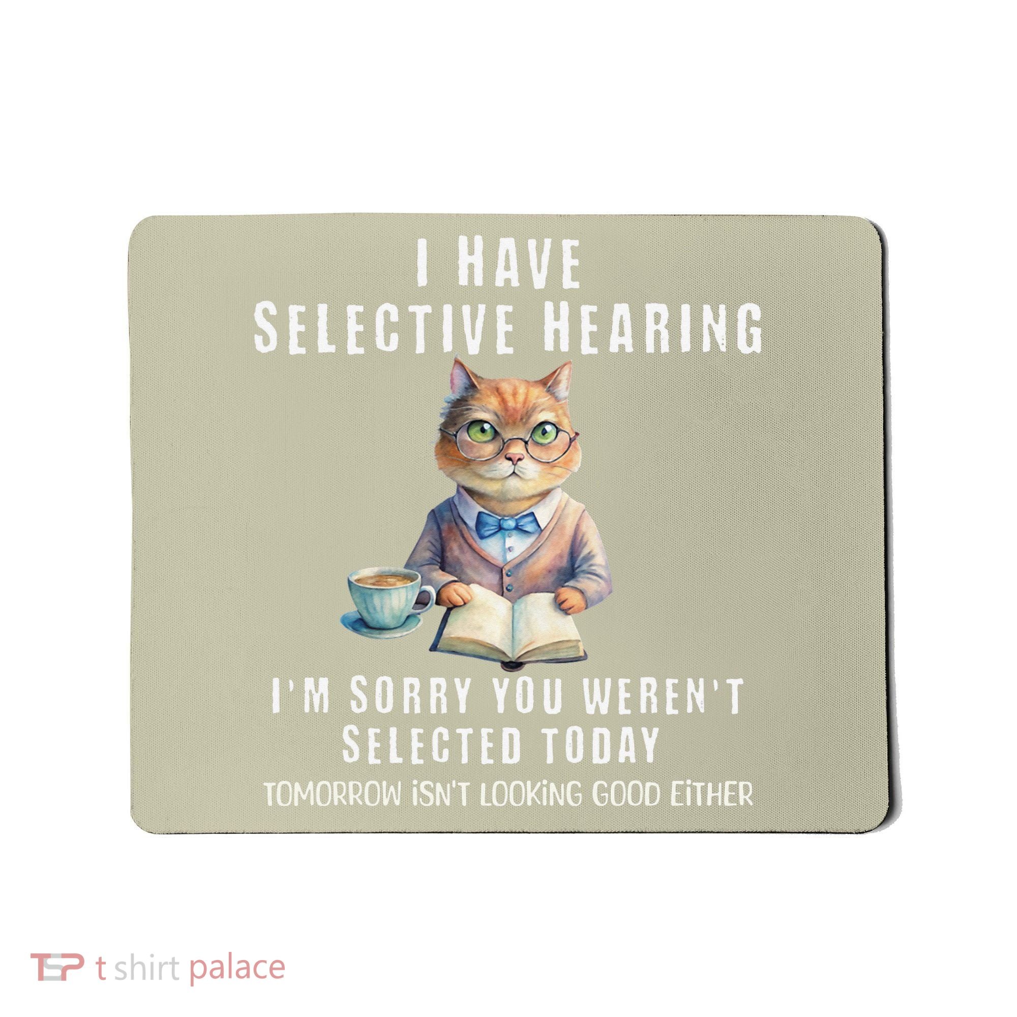 Funny Selective Hearing Joke For Adults Humor Cat Sarcastic Mousepad