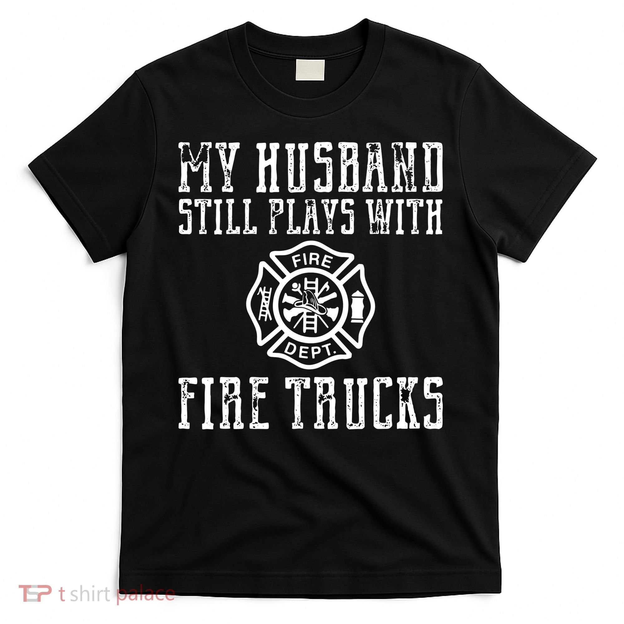 Firefighter Shirts Husband Plays With Fire Trucks Wife Gifts T-Shirt