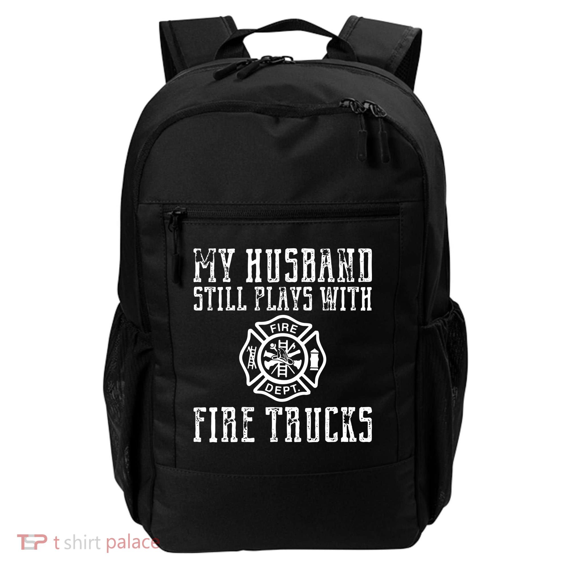 Firefighter Shirts Husband Plays With Fire Trucks Wife Gifts Backpack