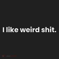 Funny & Sarcastic I Like Weird Shit Tumbler thumb 3