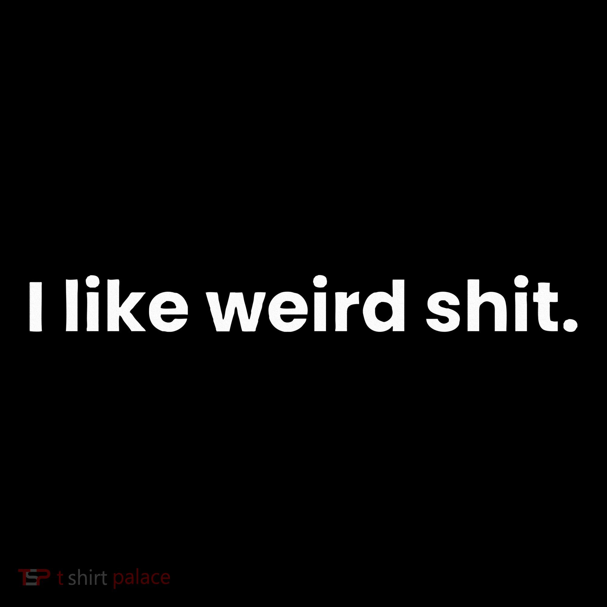 Funny & Sarcastic I Like Weird Shit Women's Tank Top
