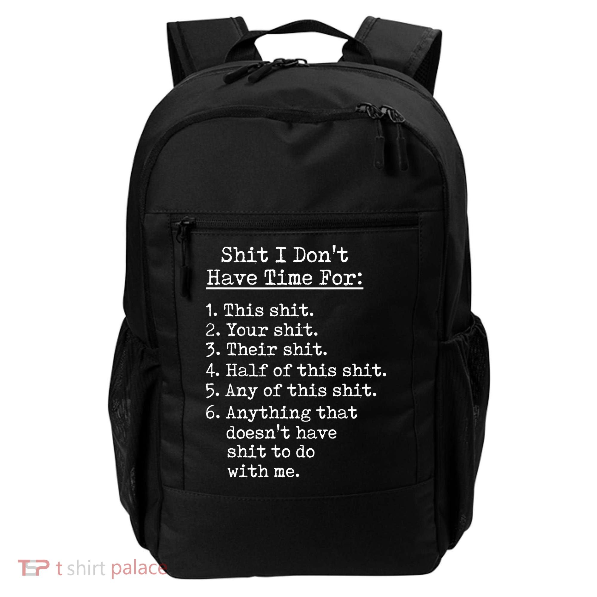 Funny Shit I Dont Have Time For Funny Gift Shit List Sarcastic Funny Gift Backpack