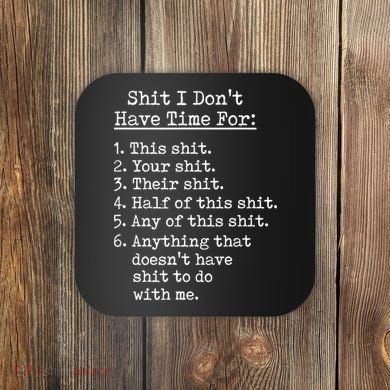 Funny Shit I Dont Have Time For Funny Gift Shit List Sarcastic Funny Gift Coaster