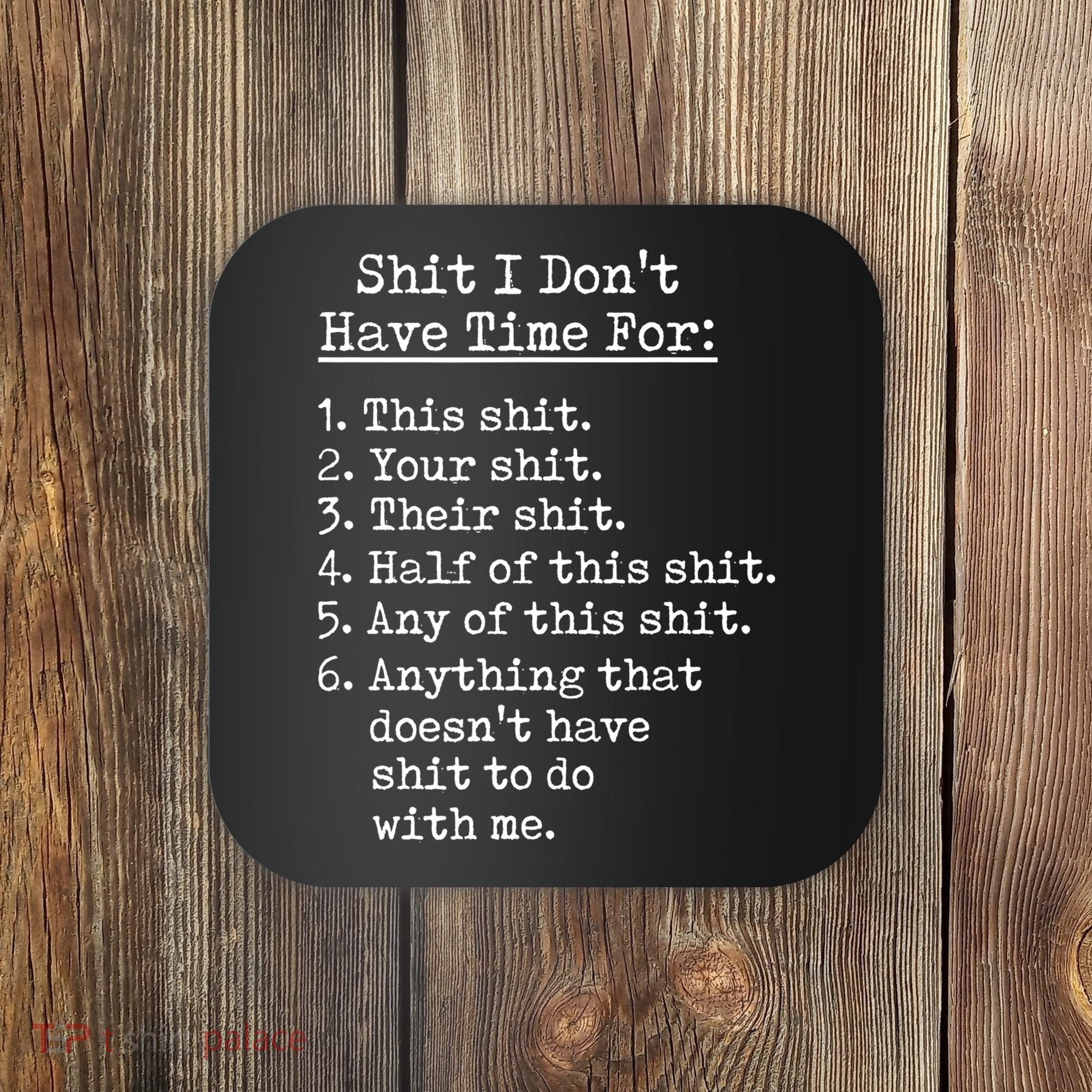 Funny Shit I Dont Have Time For Funny Gift Shit List Sarcastic Funny Gift Coaster