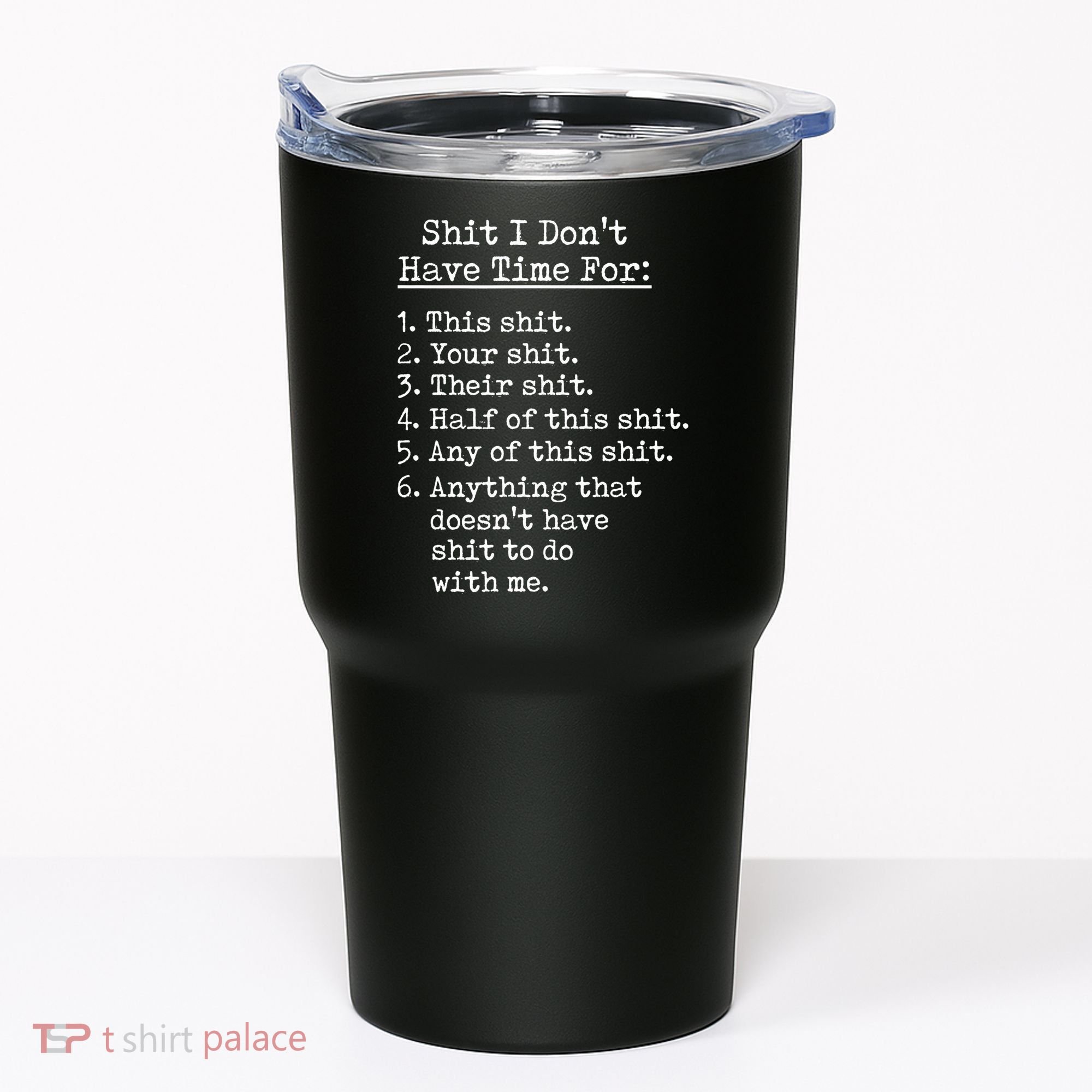 Funny Shit I Dont Have Time For Funny Gift Shit List Sarcastic Funny Gift Tumbler