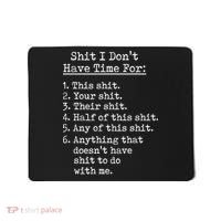 Funny Shit I Dont Have Time For Funny Gift Shit List Sarcastic Funny Gift Mousepad thumb 0
