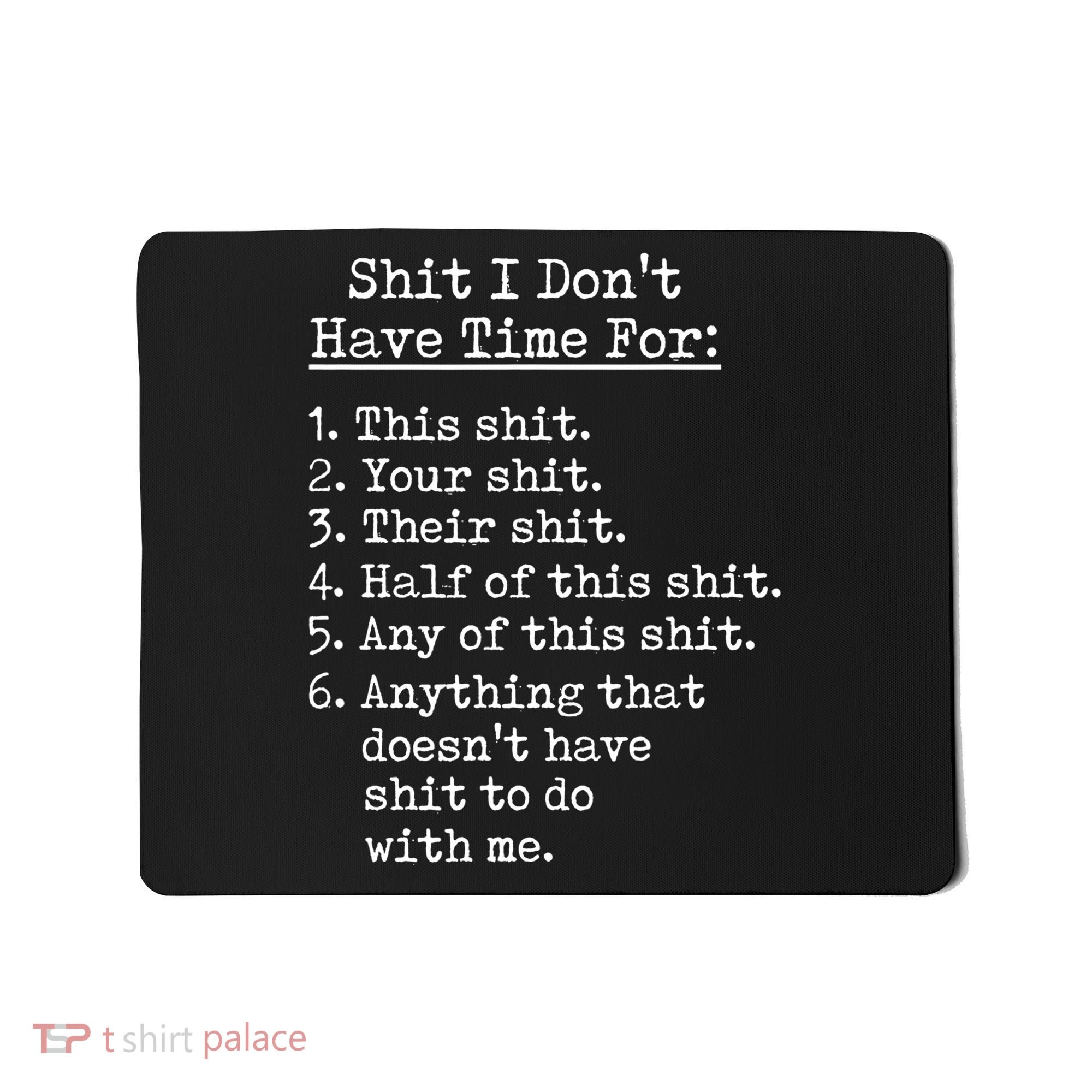 Funny Shit I Dont Have Time For Funny Gift Shit List Sarcastic Funny Gift Mousepad