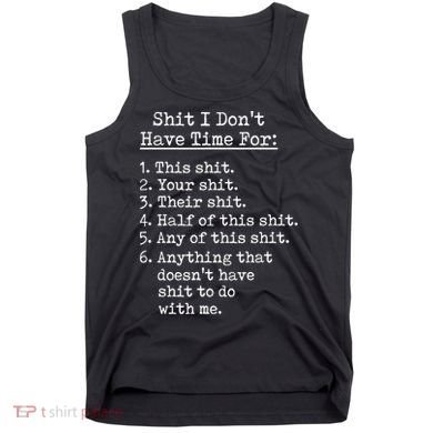 Funny Shit I Dont Have Time For Funny Gift Shit List Sarcastic Funny Gift Tank Top