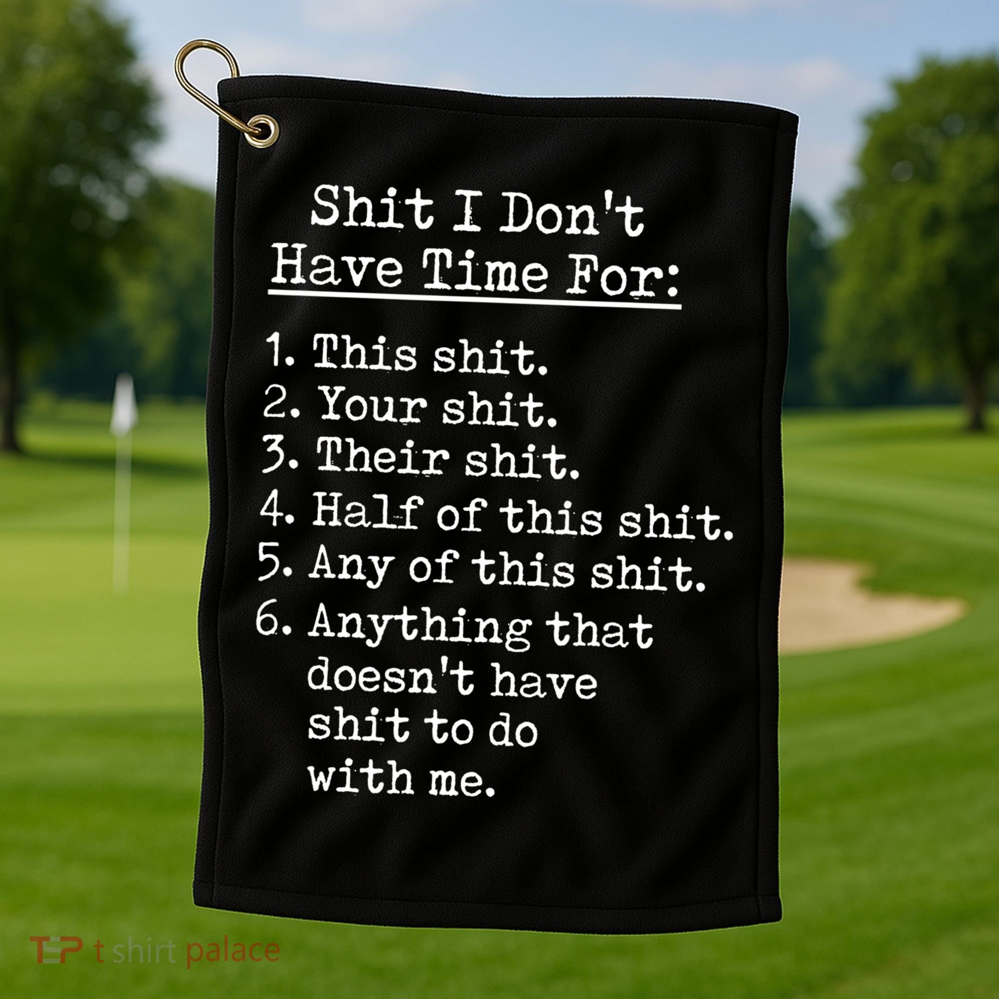 Funny Shit I Dont Have Time For Funny Gift Shit List Sarcastic Funny Gift Golf Towel
