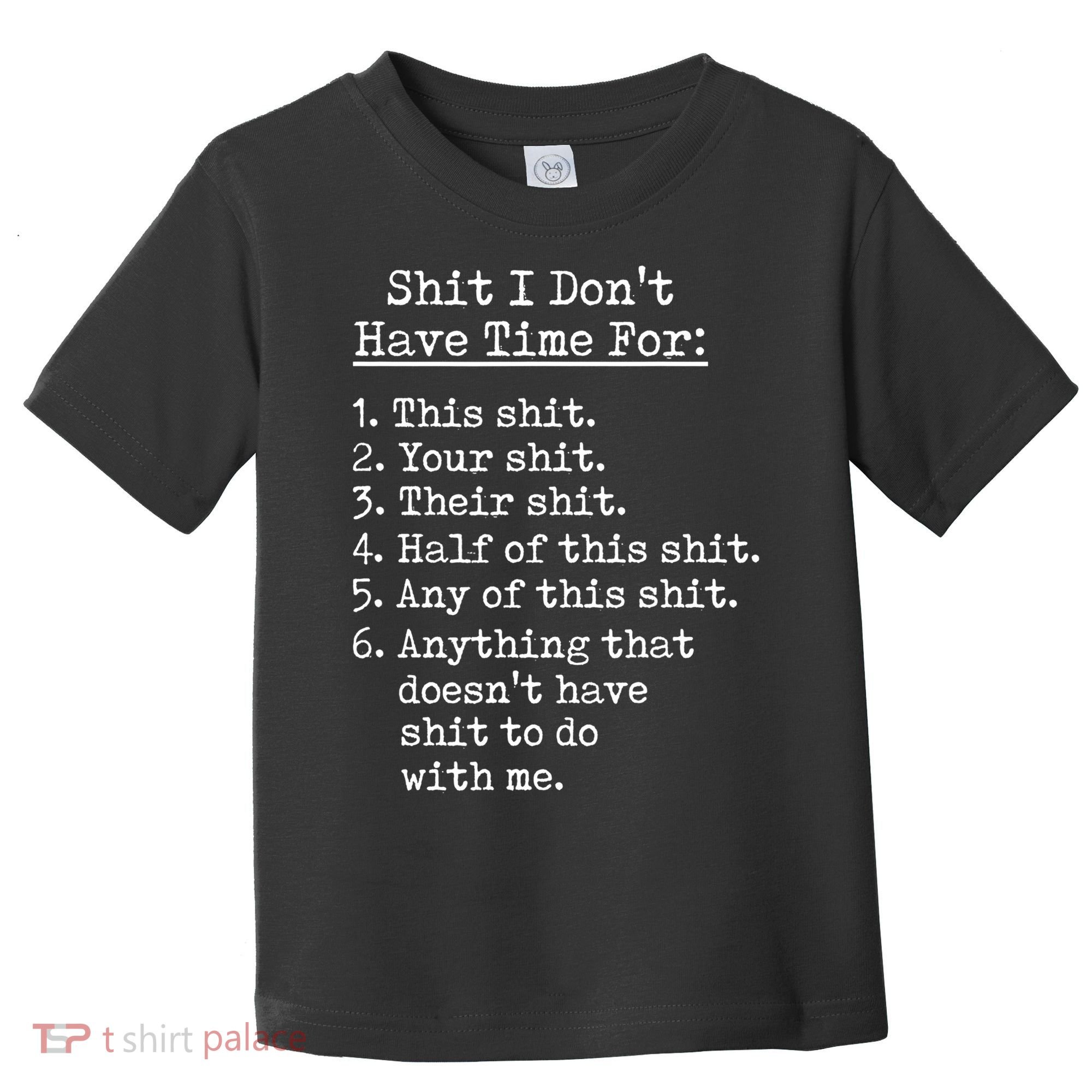 Funny Shit I Dont Have Time For Funny Gift Shit List Sarcastic Funny Gift Toddler T-Shirt