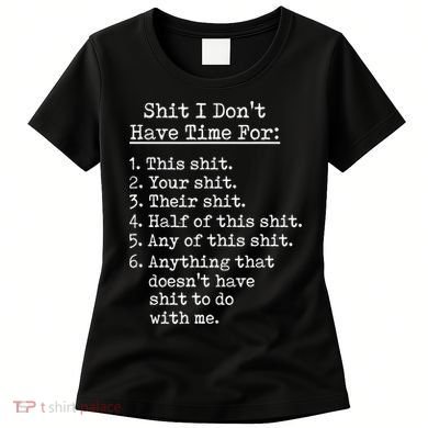 Funny Shit I Dont Have Time For Funny Gift Shit List Sarcastic Funny Gift Women's T-Shirt