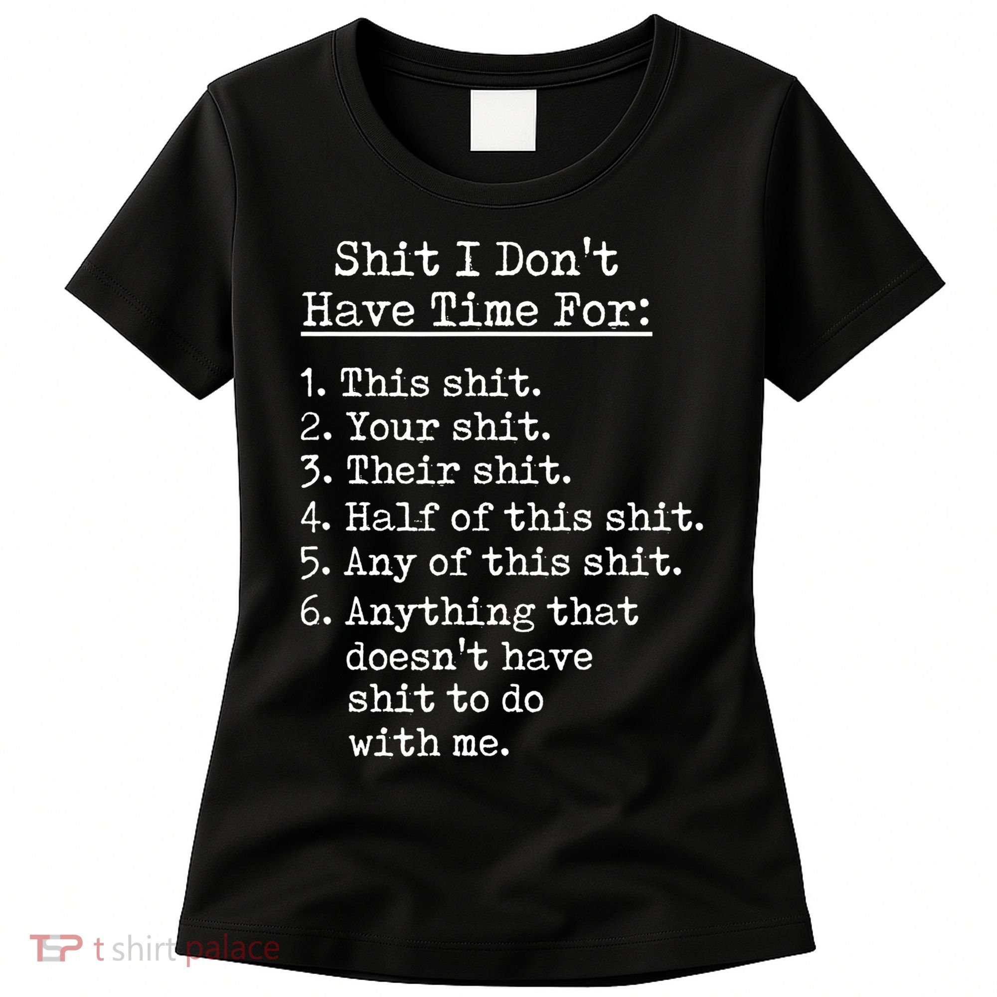 Funny Shit I Dont Have Time For Funny Gift Shit List Sarcastic Funny Gift Women's T-Shirt