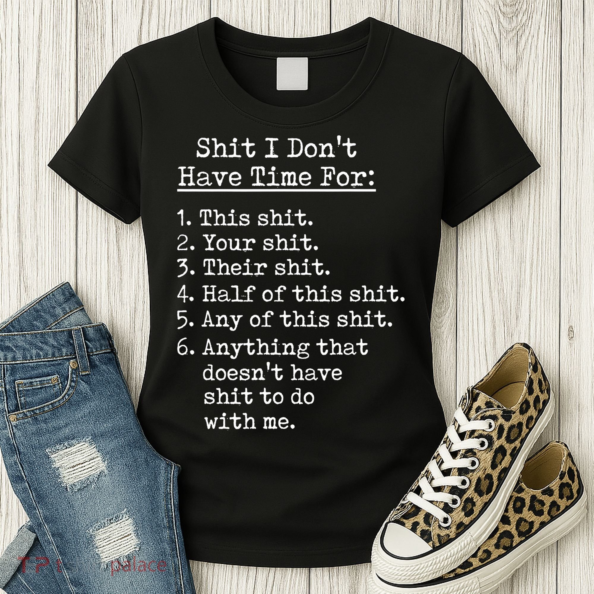 Funny Shit I Dont Have Time For Funny Gift Shit List Sarcastic Funny Gift Women's T-Shirt