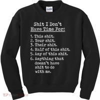 Funny Shit I Dont Have Time For Funny Gift Shit List Sarcastic Funny Gift Kids Sweatshirt thumb 0