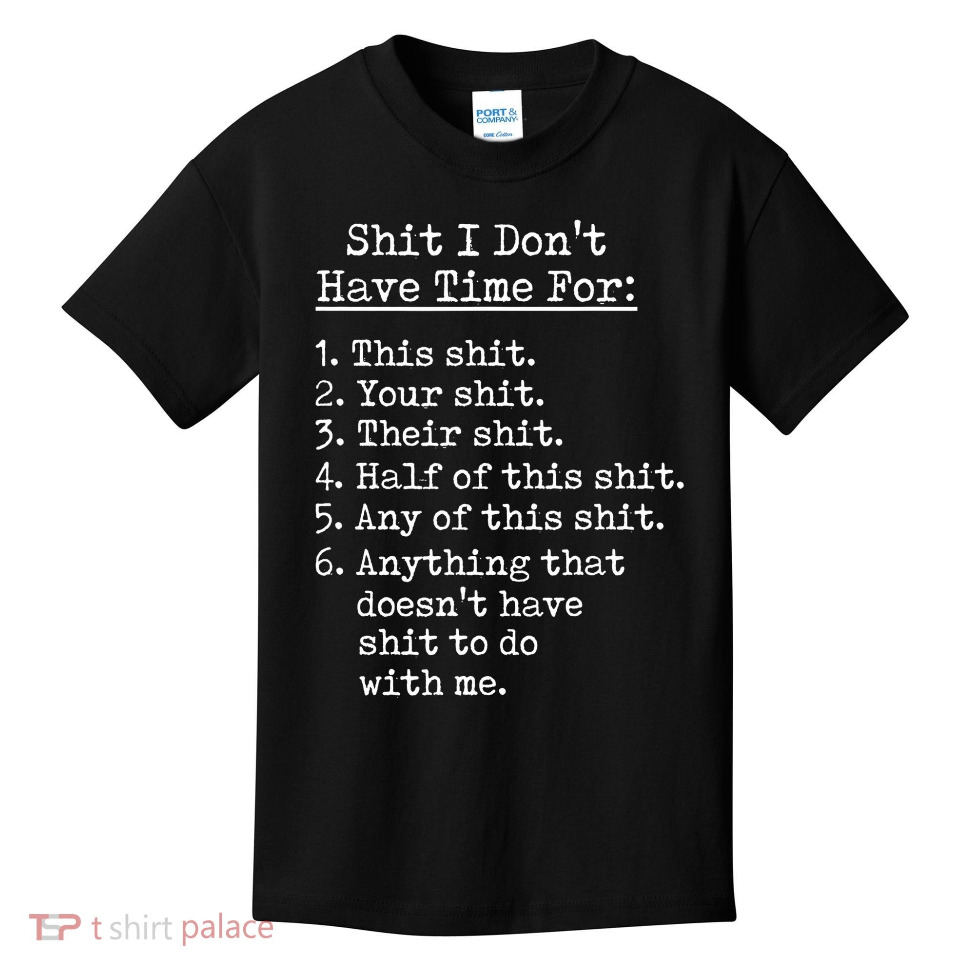 Funny Shit I Dont Have Time For Funny Gift Shit List Sarcastic Funny Gift Kids T-Shirt
