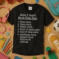 Funny Shit I Dont Have Time For Funny Gift Shit List Sarcastic Funny Gift Kids T-Shirt thumb 3