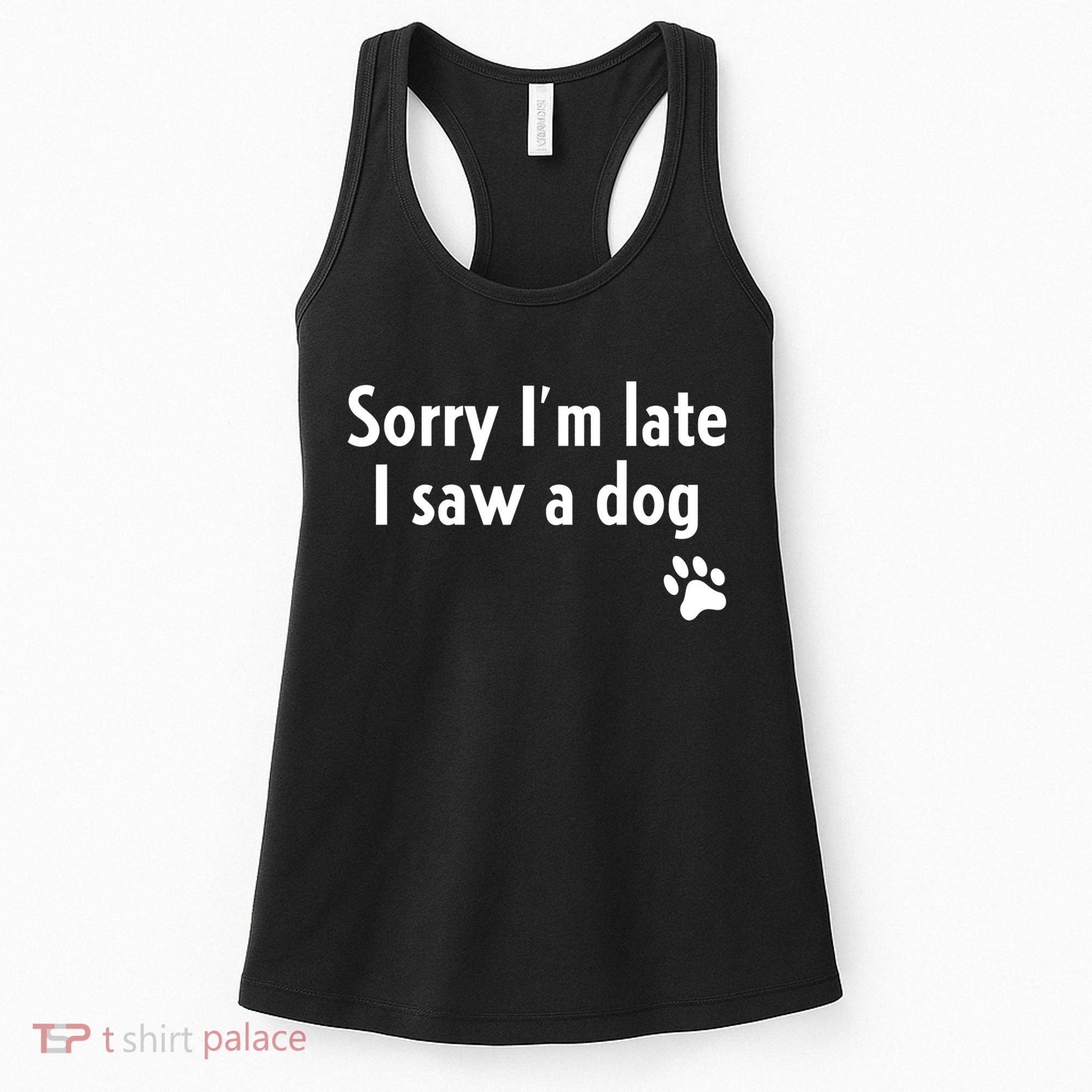 Funny Sorry I'm Late I Saw A Dog Gift Funny Dog Lover Gift Women's Tank Top