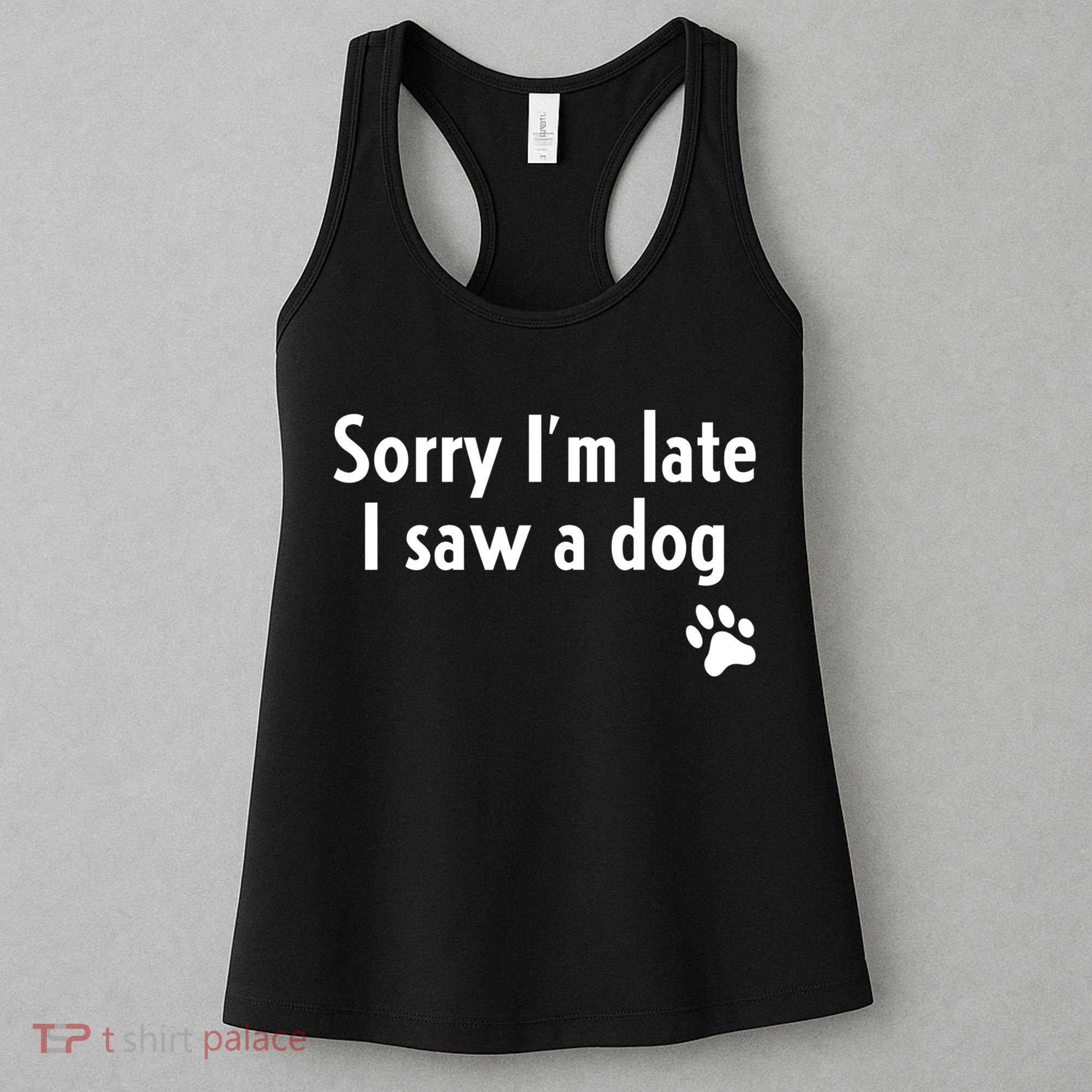 Funny Sorry I'm Late I Saw A Dog Gift Funny Dog Lover Gift Women's Tank Top