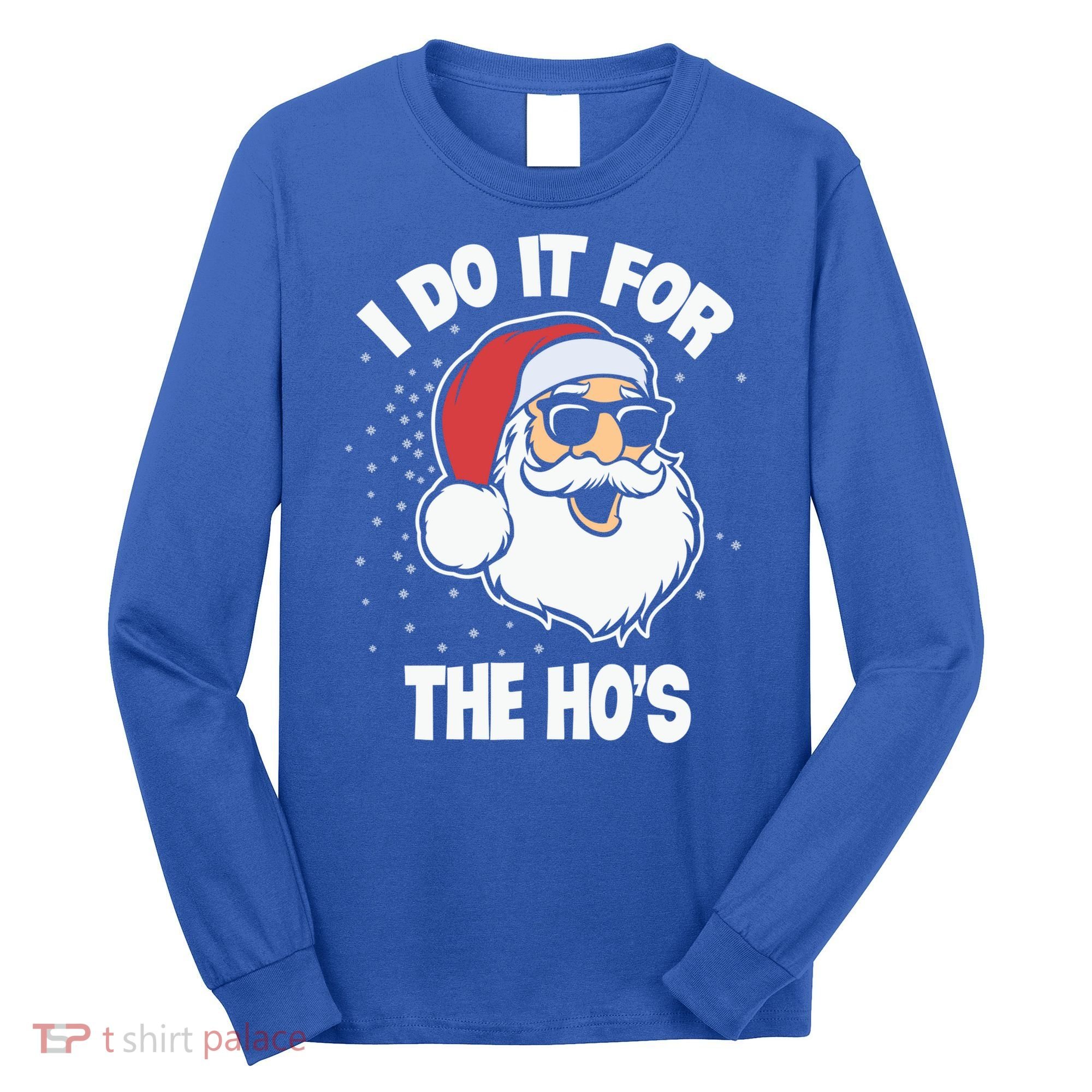 Funny Santa I Do It For The Hos Meaningful Gift Long Sleeve Shirt