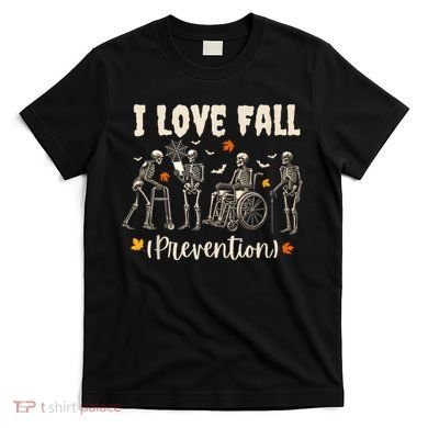 Funny Skeleton I Love Fall Prevention Fall Physical Therapy T-Shirt