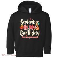 Funny September Is My Birthday Yep The Whole Month Toddler Hoodie thumb 0