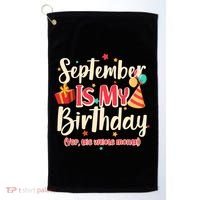 Funny September Is My Birthday Yep The Whole Month Golf Towel thumb 0