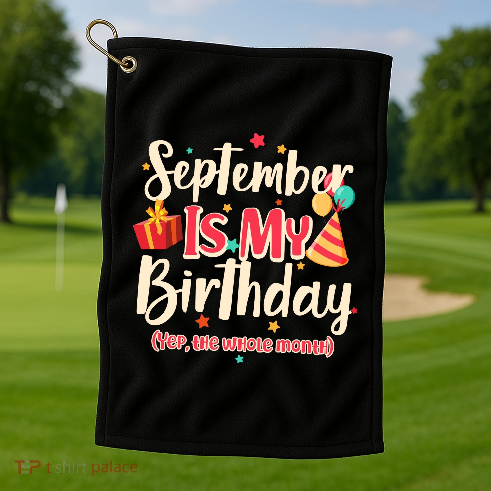 Funny September Is My Birthday Yep The Whole Month Golf Towel
