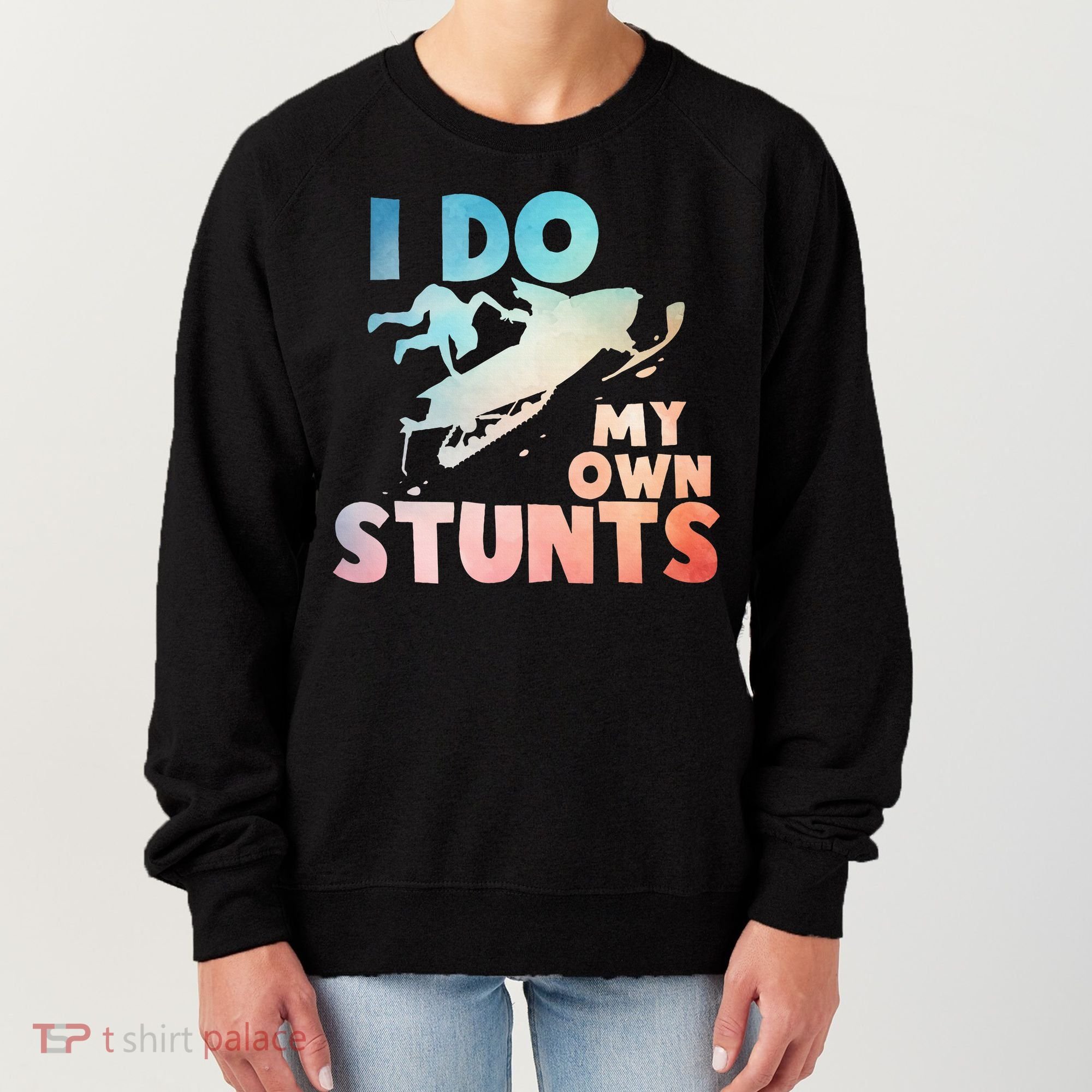 Funny Snowmobile  i do my own stunts  Art For Snow Mobile  Women's Sweatshirt