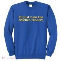 Funny Saying I'll Just Have The Chicken Tenders Sweatshirt thumb 0