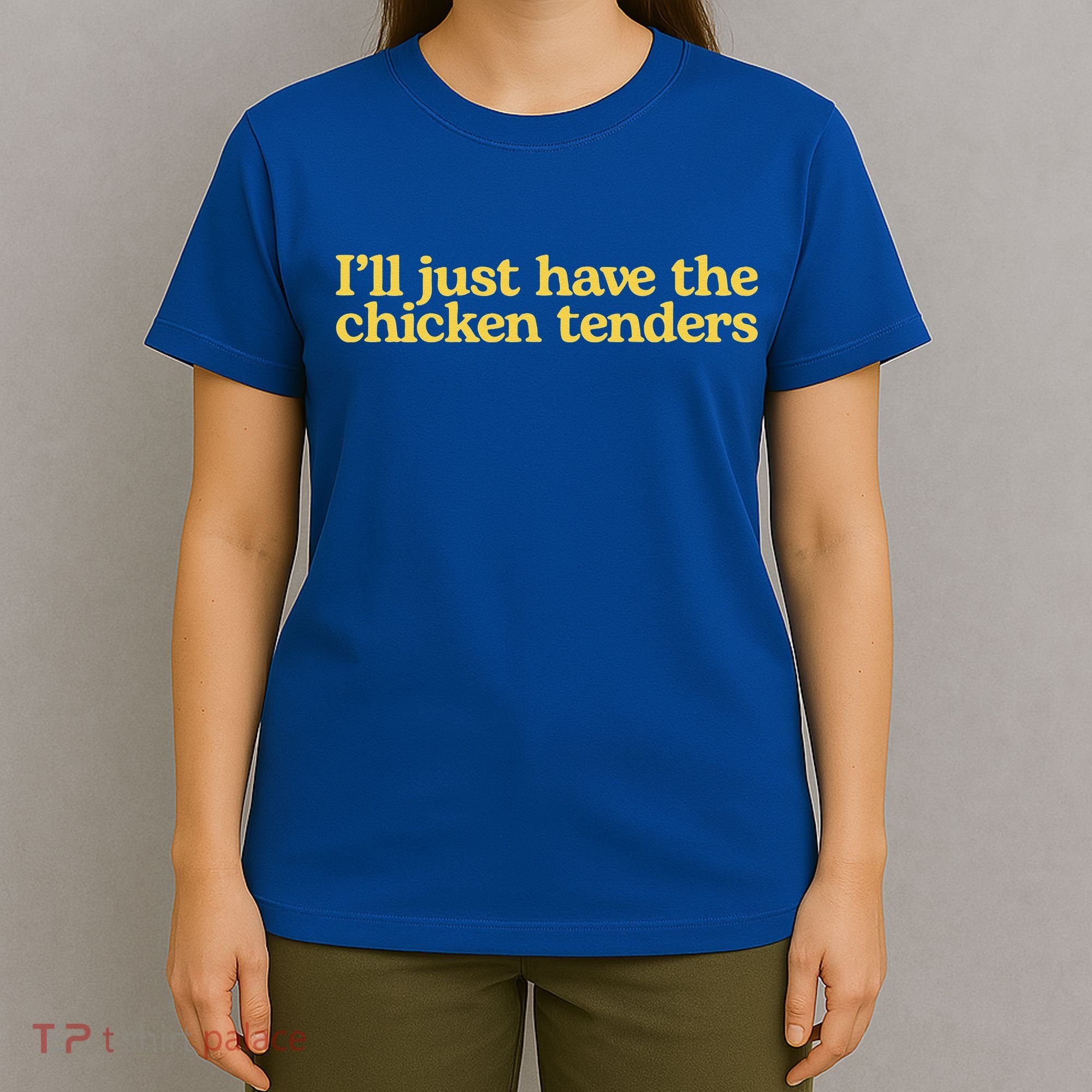 Funny Saying I'll Just Have The Chicken Tenders T-Shirt
