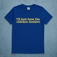 Funny Saying I'll Just Have The Chicken Tenders T-Shirt thumb 5