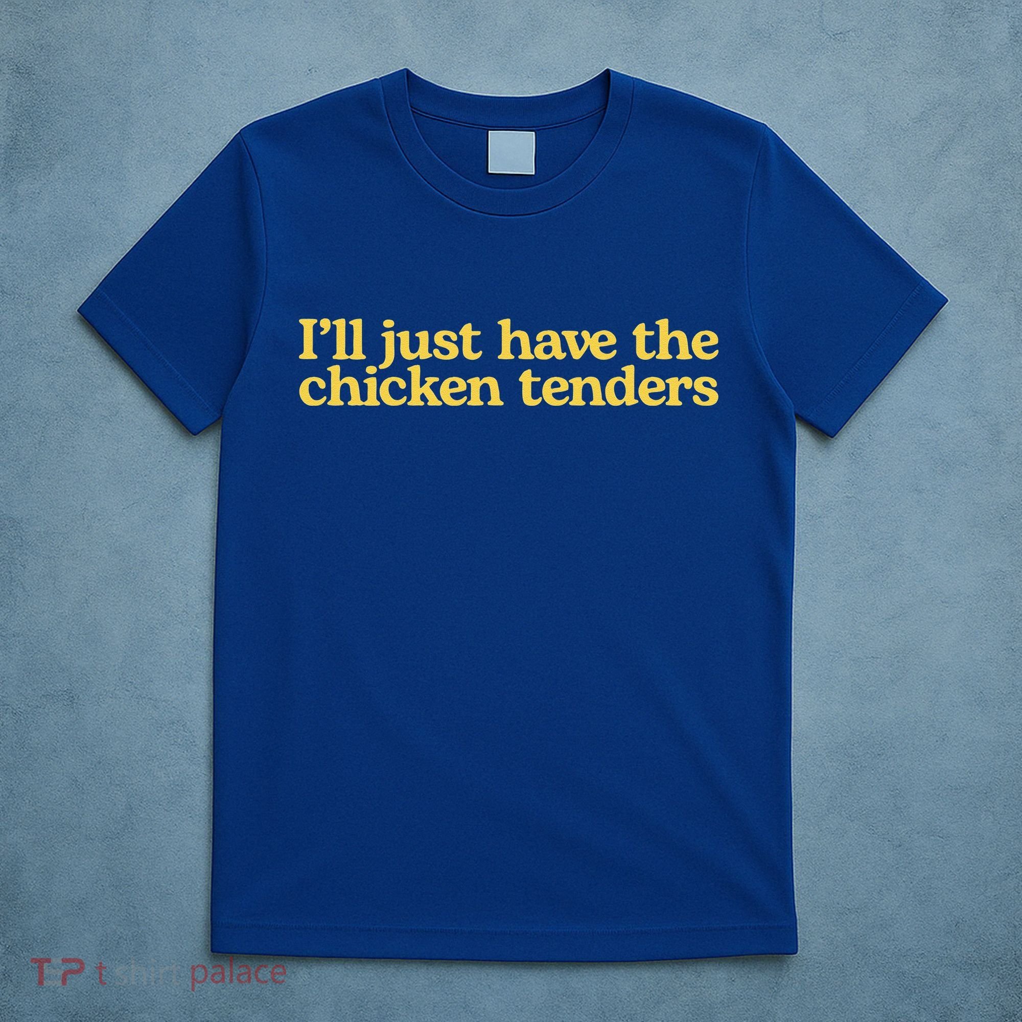 Funny Saying I'll Just Have The Chicken Tenders T-Shirt