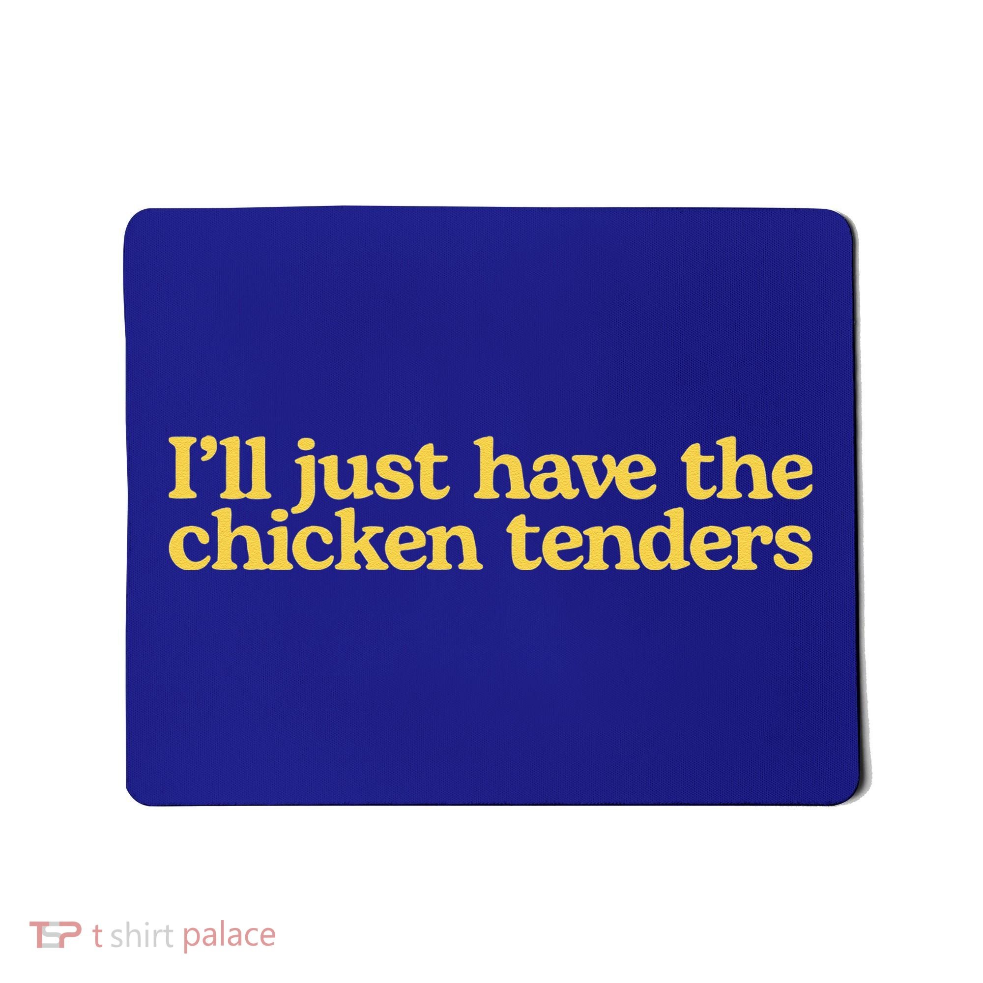 Funny Saying I'll Just Have The Chicken Tenders Mousepad