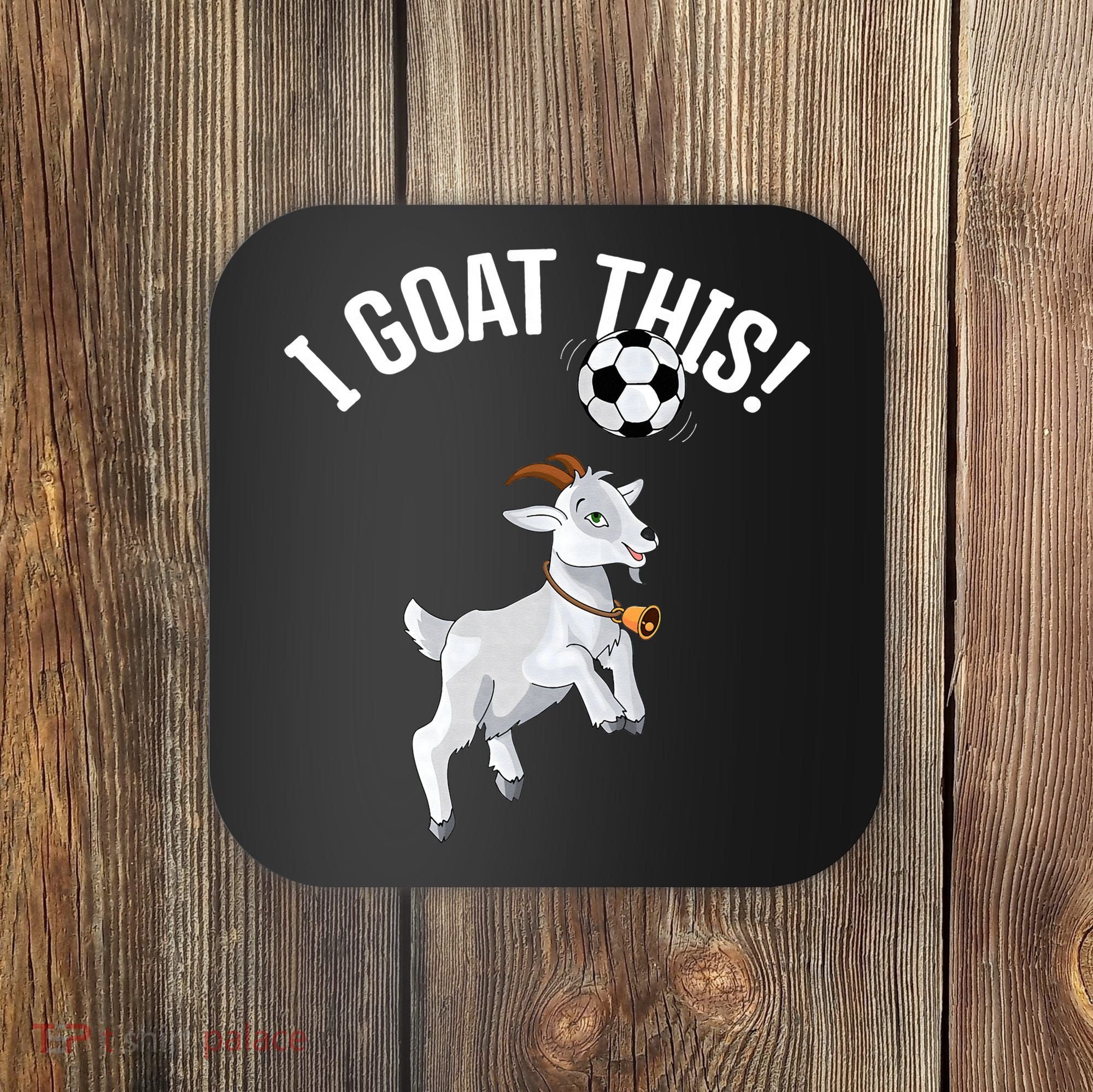Funny Soccer I Goat this Ball for Goat Lover & Soccer Player Coaster