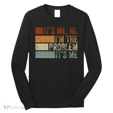 Funny saying It's Me Hi I'm The Problem Vintage Long Sleeve Shirt