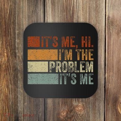 Funny saying It's Me Hi I'm The Problem Vintage Coaster