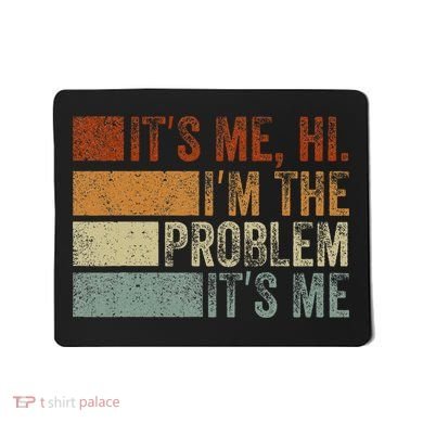 Funny saying It's Me Hi I'm The Problem Vintage Mousepad
