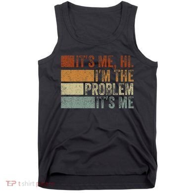 Funny saying It's Me Hi I'm The Problem Vintage Tank Top
