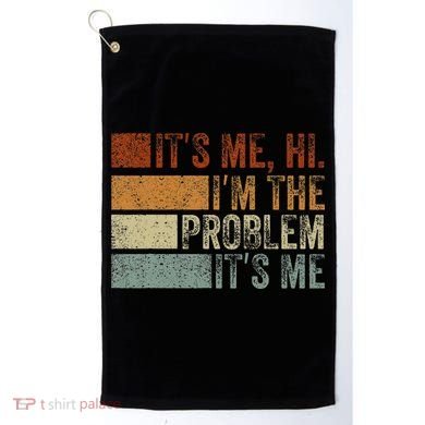 Funny saying It's Me Hi I'm The Problem Vintage Golf Towel