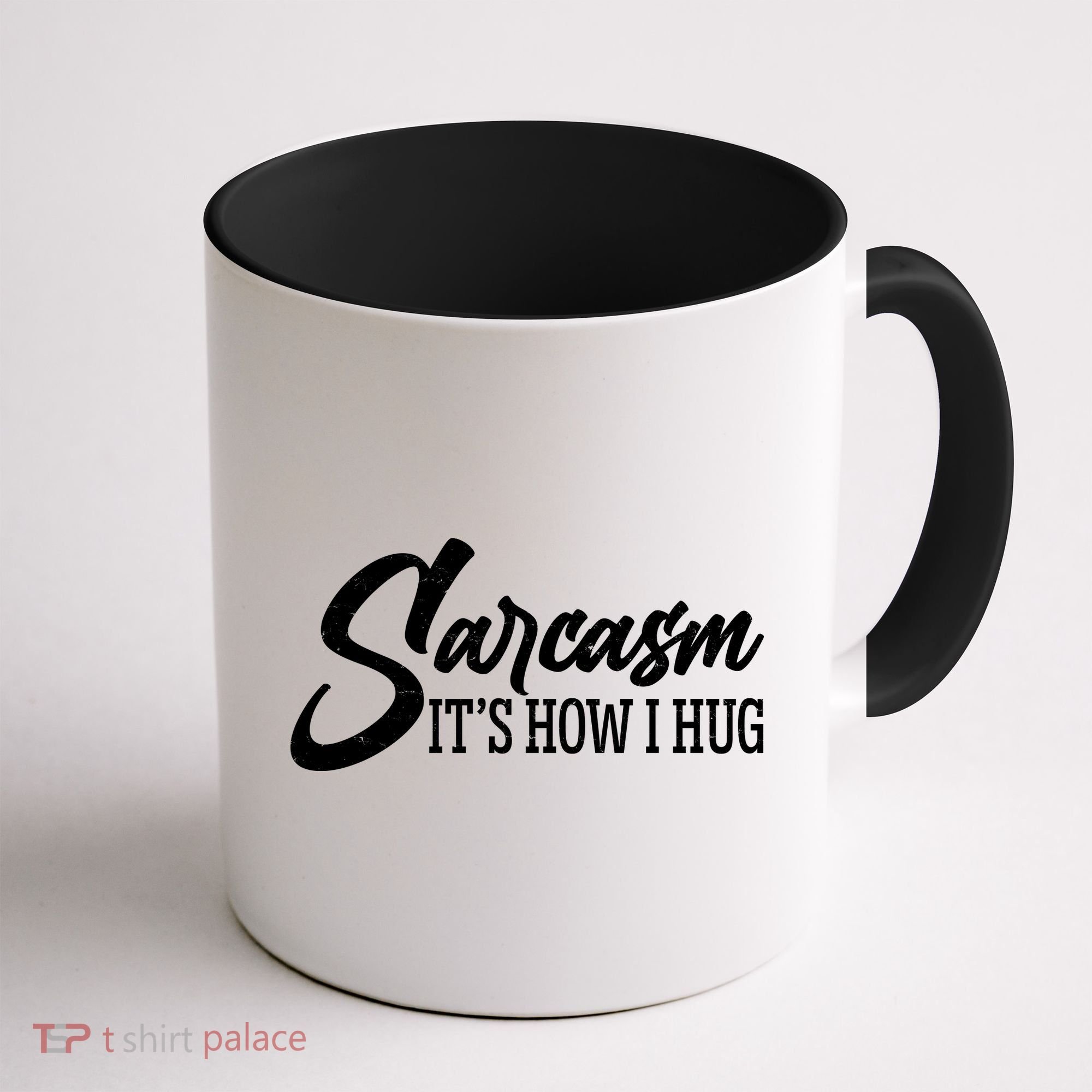 Funny Sarcasm It's How I Hug Coffee Mug