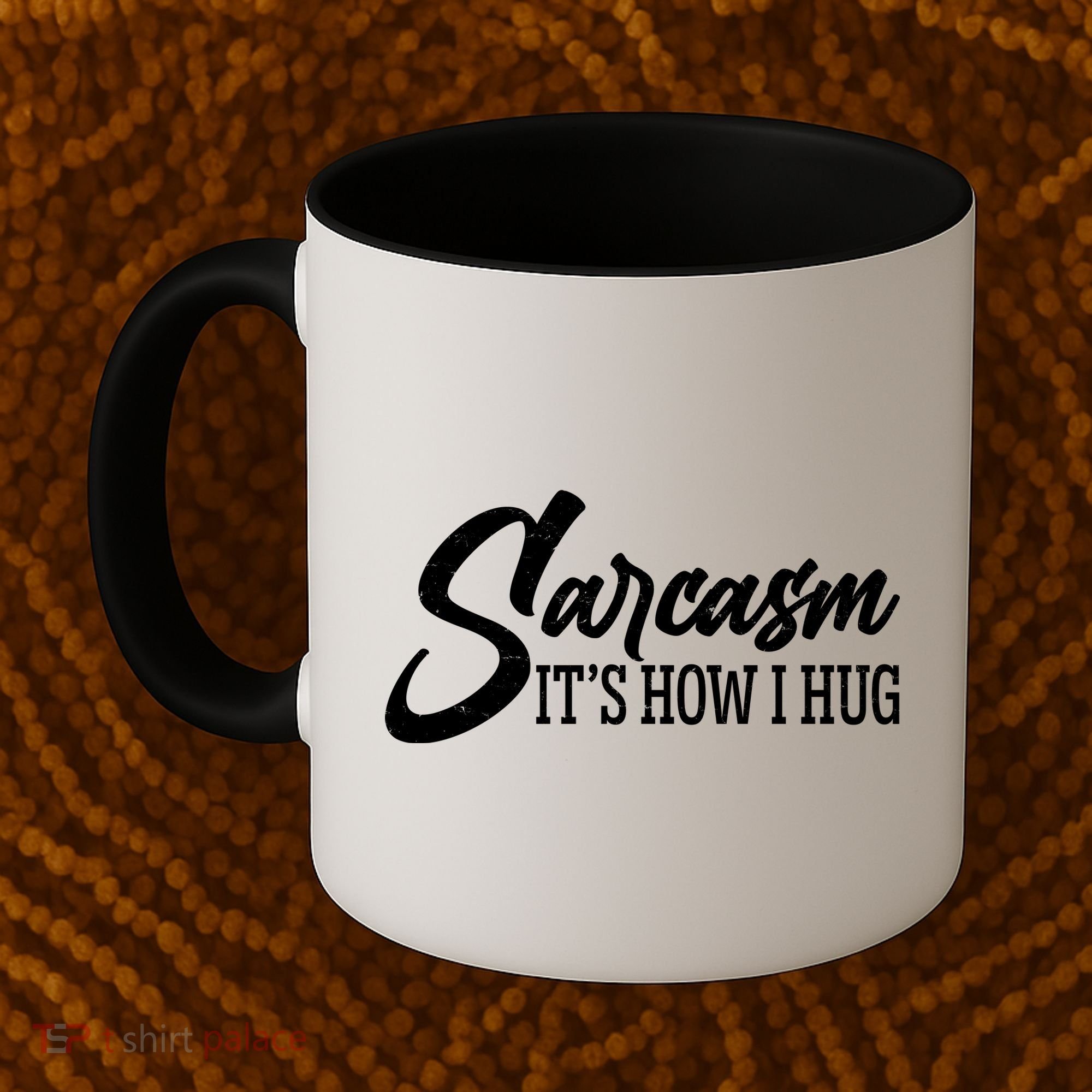 Funny Sarcasm It's How I Hug Coffee Mug