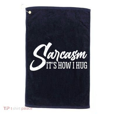 Funny Sarcasm It's How I Hug Golf Towel