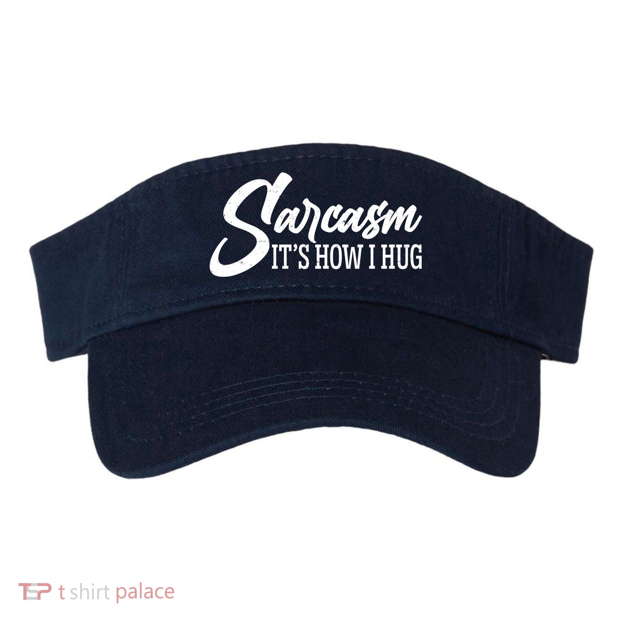 Funny Sarcasm It's How I Hug Visor