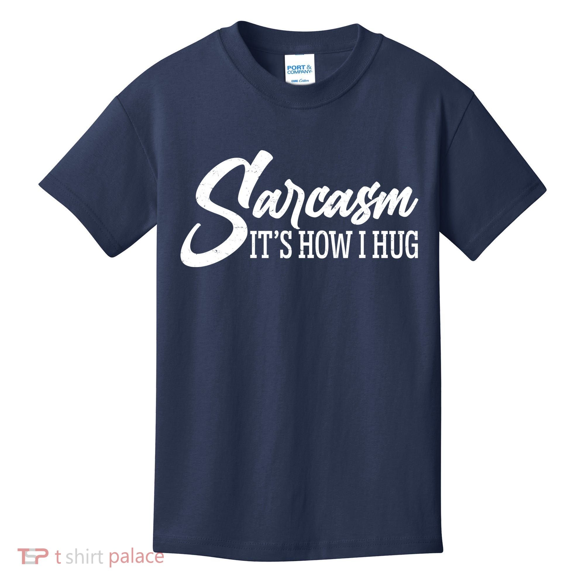Funny Sarcasm It's How I Hug Kids T-Shirt